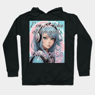 I’m not like other girls, I’m worse Hoodie